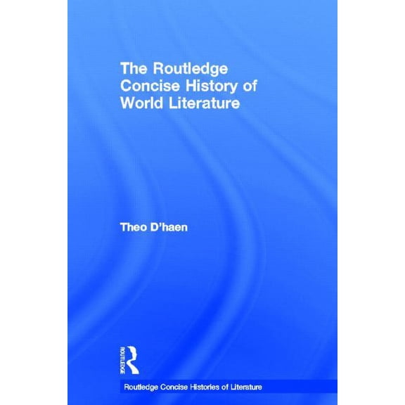 Routledge Concise Histories of Literatur The Routledge Concise History of World Literature, (Hardcover)