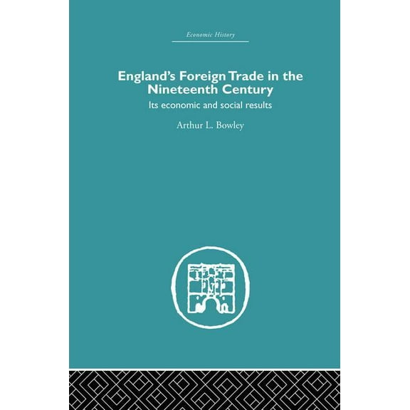 Economic History England's Foreign Trade in the Nineteenth Century: Its Economic and Social Results, (Paperback)