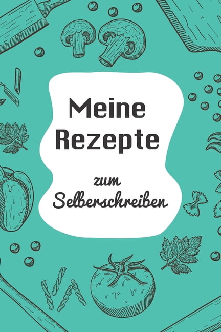 Meine Rezepte zum Selberschreiben: A5 - 110 Seiten - Rezeptbuch selberschreiben - Kochbuch zum ...