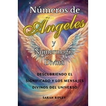 NÃºmeros de Angeles y NumerologÃ­a Divina: Descubriendo el Significado y Los Mensajes Divinos del Universo, (Paperback)