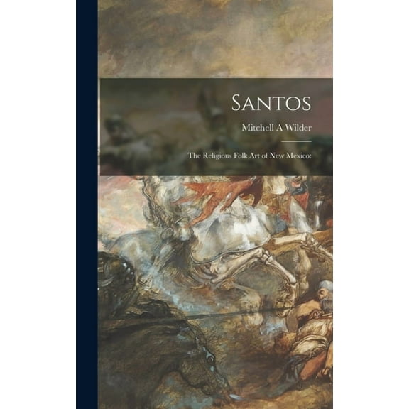 Santos; the Religious Folk Art of New Mexico, (Hardcover)