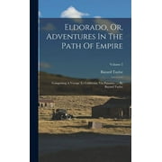 Eldorado, Or, Adventures In The Path Of Empire: Comprising A Voyage To California, Via Panama, ...: By Bayard Taylor; Volume 2 (Hardcover)