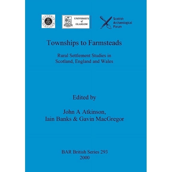 BAR British: Townships to Farmsteads: Rural Settlement Studies in Scotland, England and Wales (Paperback)