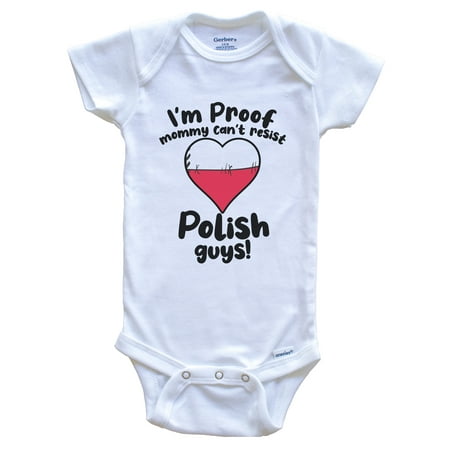 

I m Proof Mommy Can t Resist Polish Guys Baby Bodysuit