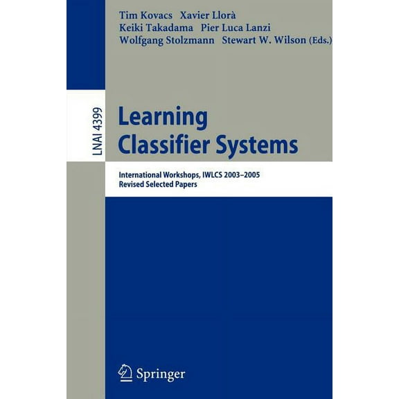 Learning Classifier Systems: International Workshops, Iwlcs 2003-2005, Revised Selected Papers, (Paperback)