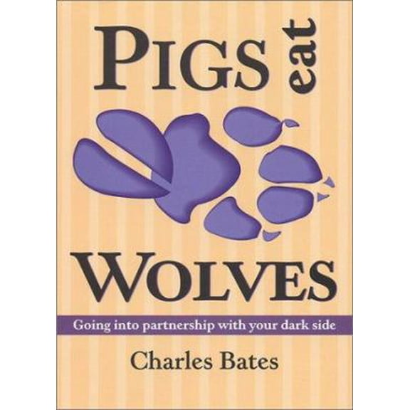 Pre-Owned Pigs Eat Wolves: Going into Partnership With Your Dark Side (Paperback) 0936663324 9780936663326