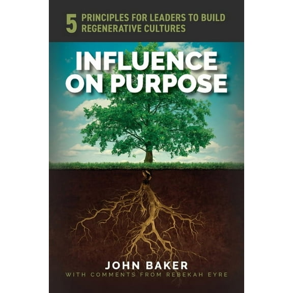 Influence On Purpose: 5 Principles for Leaders to Build Regenerative Cultures, (Paperback)