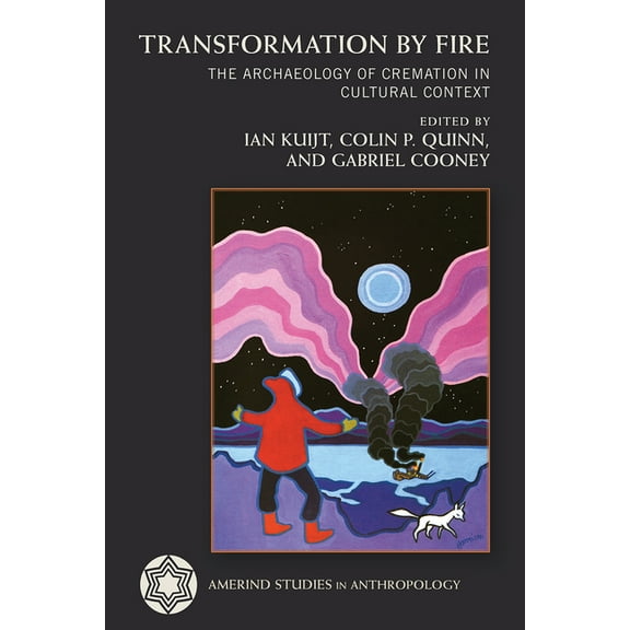 Amerind Studies in Archaeology Transformation by Fire: The Archaeology of Cremation in Cultural Context, (Paperback)