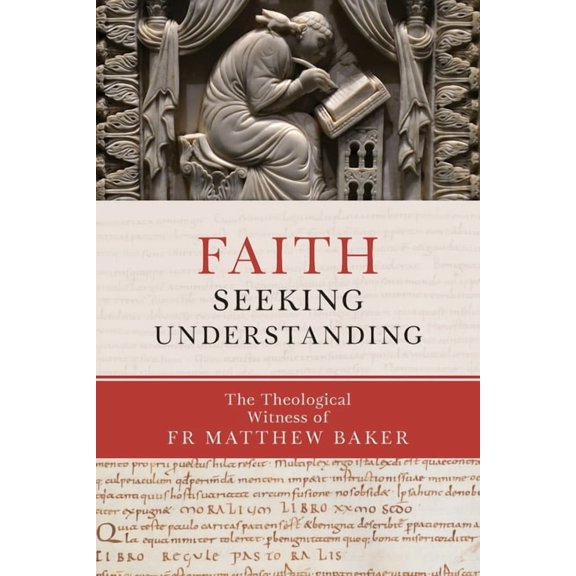 Faith Seeking Understanding: The Theological Witness of Fr Matthew Baker, (Paperback)