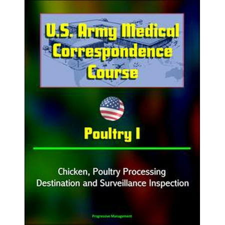 U.S. Army Medical Correspondence Course: Poultry I - Chicken, Poultry Processing, Destination and Surveillance Inspection - (Best Army Correspondence Courses)