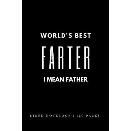 World's Best Farter - I mean Father: Joke / Funny Gift Journal For Dad on Father's Day (From Son/Daughter) - 120 Lined Pages To Write Ideas, Lists & T