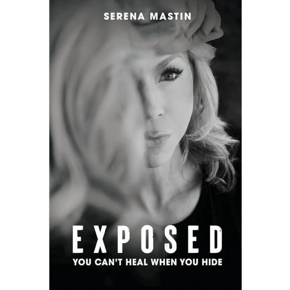 Exposed: You Can't Heal When You Hide, (Paperback)