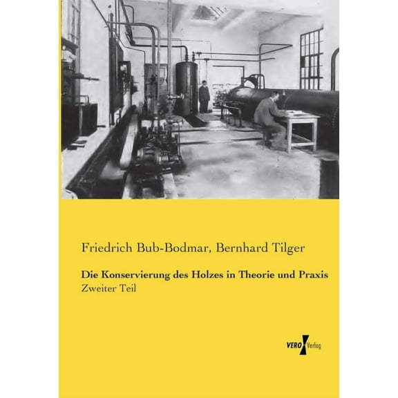 Die Konservierung des Holzes in Theorie und Praxis: Zweiter Teil, (Paperback)