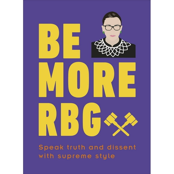Be More: Be More RBG : Speak Truth and Dissent with Supreme Style (Hardcover)