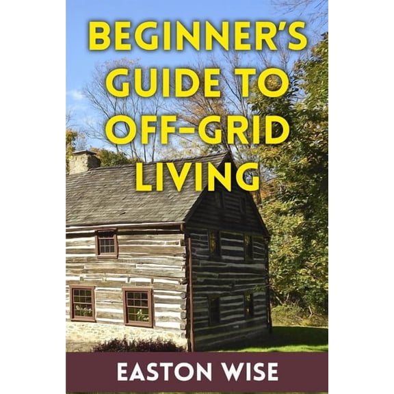 Beginner's Guide To Off-Grid Living, (Paperback)