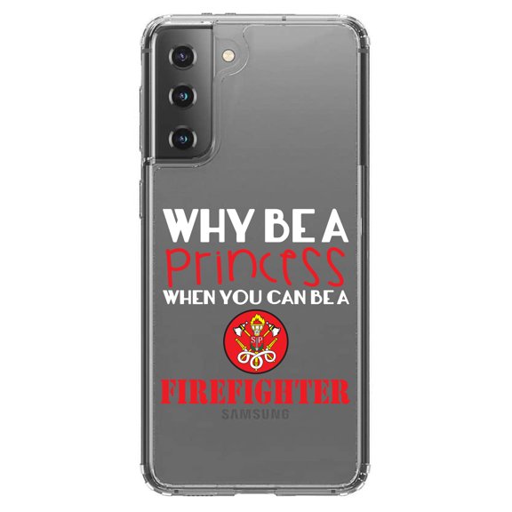 DistinctInk Clear Shockproof Hybrid Case for Galaxy S21  PLUS 5G (6.7" Screen) - TPU Bumper Acrylic Back Tempered Glass Screen Protector - Why Be a Princess When You Can Be a Firefighter