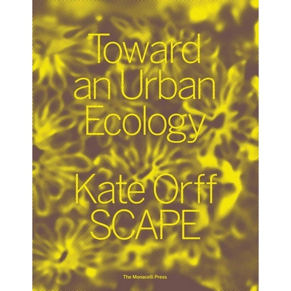 Toward an Urban Ecology: Scape / Landscape Architecture, (Paperback)