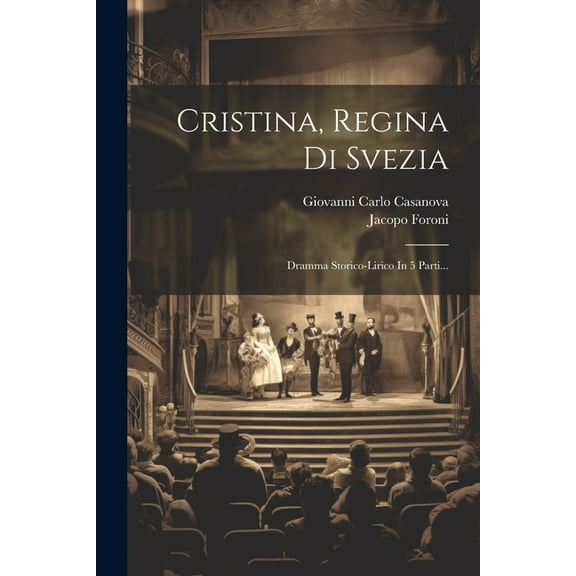Cristina, Regina Di Svezia: Dramma Storico-lirico In 5 Parti... (Paperback)
