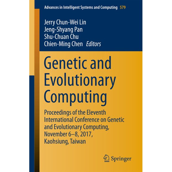 Advances in Intelligent Systems and Comp Genetic and Evolutionary Computing: Proceedings of the Eleventh International Conference on Genetic and Evolutionary Com, Book 579, (Paperback)