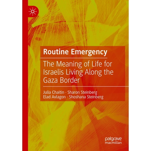 Routine Emergency: The Meaning of Life for Israelis Living Along the Gaza Border, (Paperback)