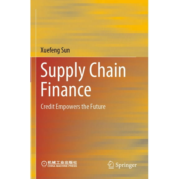 Supply Chain Finance: Credit Empowers the Future, (Paperback)