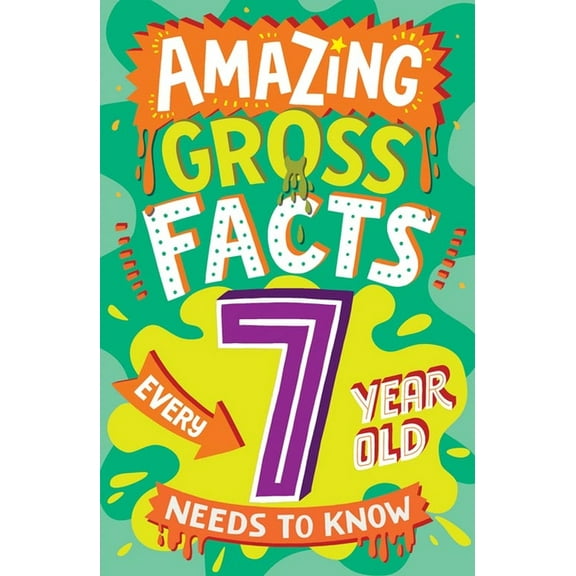 Amazing Facts Every Kid Needs to Know Amazing Gross Facts Every 7 Year Old Needs to Know, (Paperback)