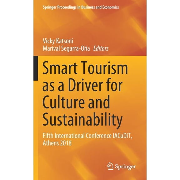 Springer Proceedings in Business and Eco Smart Tourism as a Driver for Culture and Sustainability: Fifth International Conference Iacudit, Athens 2018, (Hardcover)