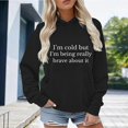 thumbnail image 2 of Trendfront Womens Funny Quote Graphic Hoodies Long Sleeve Im Cold But Im Being Really Brave About It Letter Print Kangaroo Pocket Casual Pullover Tops, 2 of 4