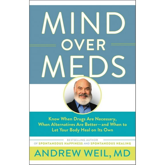 Mind Over Meds: Know When Drugs Are Necessary, When Alternatives Are Better-And When to Let Your Body Heal on Its Own, (Paperback)