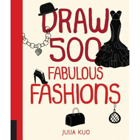 Draw 500 Fabulous Fashions : A Sketchbook for Artists, Designers, and (Best Sketchbook For Fashion Designers)
