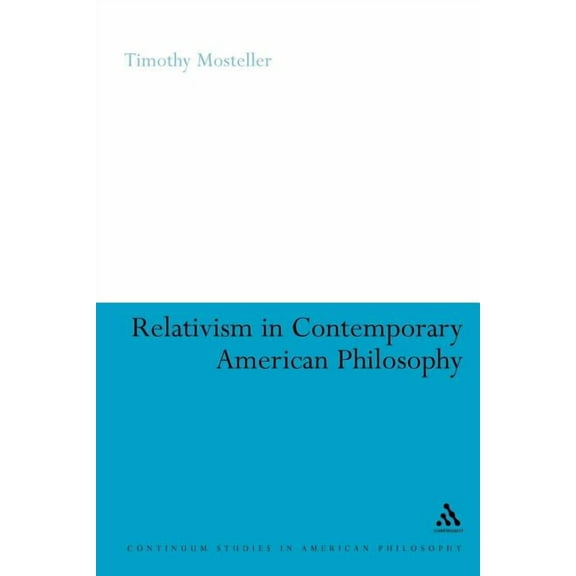 Continuum Studies in American Philosophy Relativism in Contemporary American Philosophy, Book 14, (Paperback)