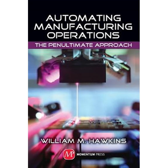Pre-Owned Automating Manufacturing Operations: The Penultimate Approach (Hardcover)