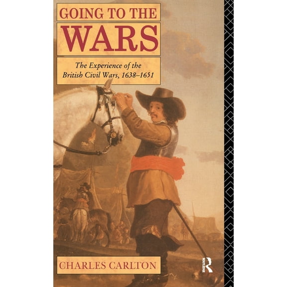 Going to the Wars: The Experience of the British Civil Wars 1638-1651, (Hardcover)