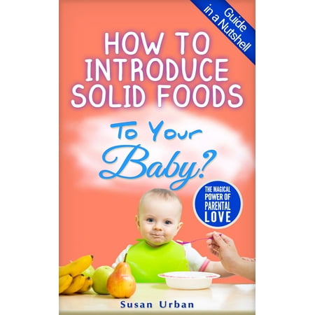 How to Introduce Solid Foods to Your Baby - eBook (Best Solids To Introduce To Baby)