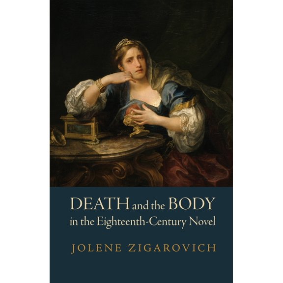 Death and the Body in the Eighteenth-Century Novel, (Hardcover)