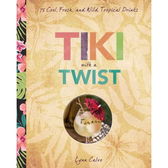 Pre-Owned Tiki with a Twist: 75 Cool, Fresh, and Wild Tropical Cocktails (Hardcover) 1454918268 9781454918264