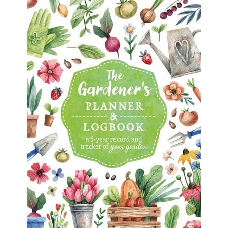 Guided Workbooks The Gardener's Planner and Logbook: A 5-Year Record and Tracker of Your Garden, (Paperback)