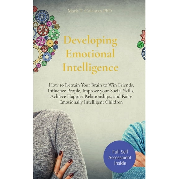 Developing Emotional Intelligence: How to Retrain Your Brain to Win Friends, Influence People, Improve your Social Skill, (Hardcover)
