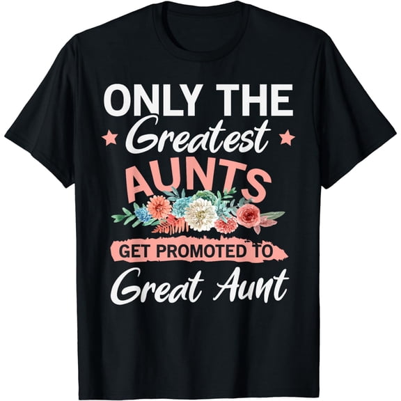 Greatest Aunts Get Promoted To Great Aunt T-Shirt