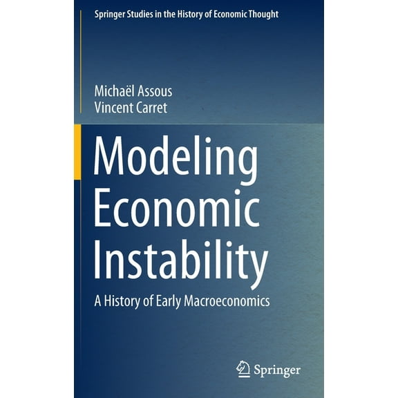 Springer Studies in the History of Econo Modeling Economic Instability: A History of Early Macroeconomics, (Hardcover)