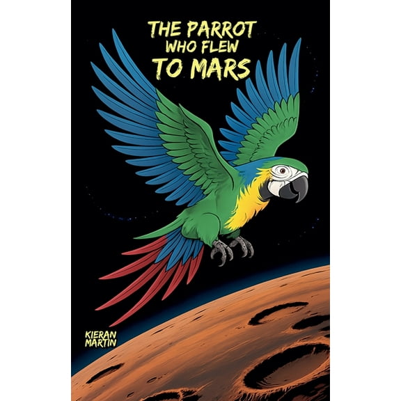 The Parrot Who Flew to Mars, (Paperback)