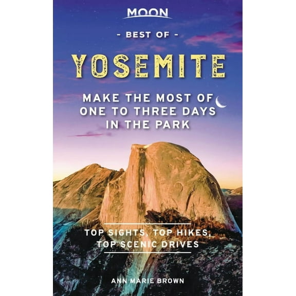 Travel Guide: Moon Best of Yosemite : Make the Most of One to Three Days in the Park (Edition 1) (Paperback)