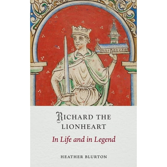 Medieval Lives Richard the Lionheart: In Life and in Legend, (Hardcover)