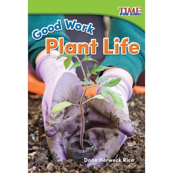 Time for Kids(r) Informational Text: Good Work: Plant Life (Paperback)