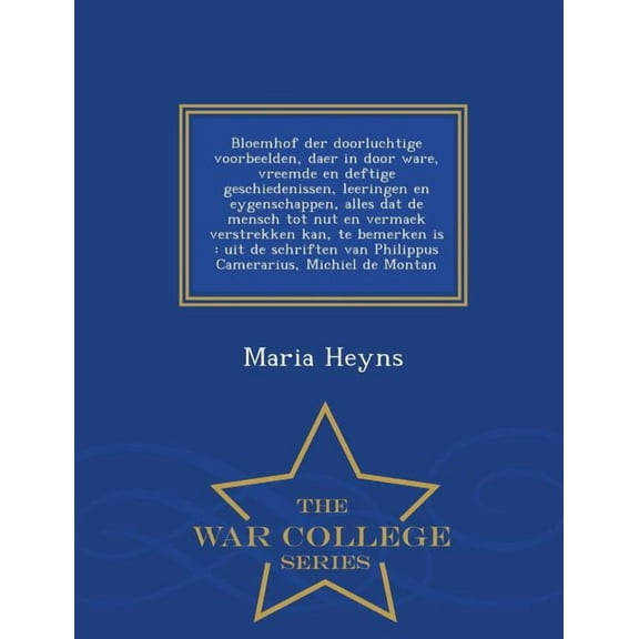 Bloemhof Der Doorluchtige Voorbeelden, Daer in Door Ware, Vreemde En Deftige Geschiedenissen, Leeringen En Eygenschappen, (Paperback)