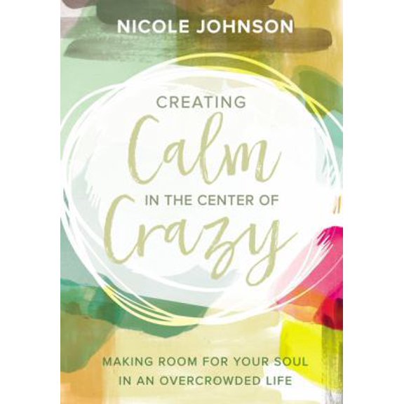 Pre-Owned Creating Calm in the Center of Crazy: Making Room for Your Soul in an Overcrowded Life (Hardcover) 0310345073 9780310345077