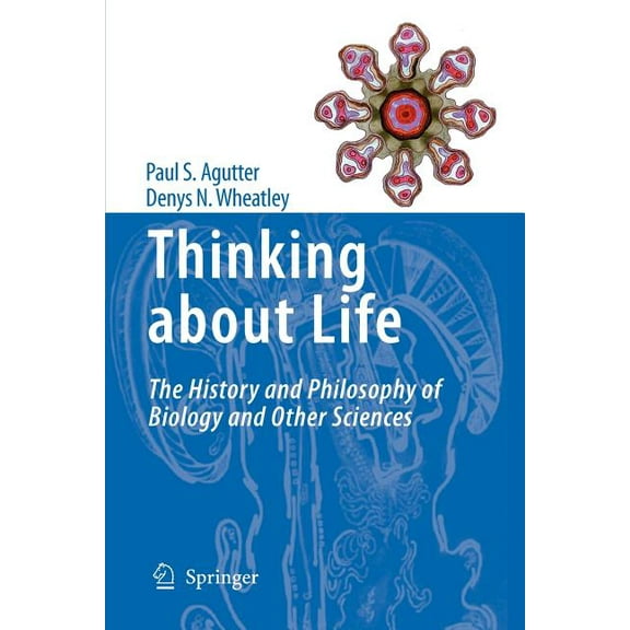 Thinking about Life: The History and Philosophy of Biology and Other Sciences, (Paperback)
