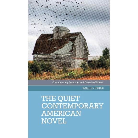 Contemporary American and Canadian Write The Quiet Contemporary American Novel, (Paperback)