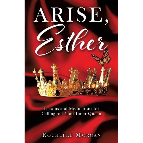 Arise, Esther: Lessons and Meditations for Calling out Your Inner Queen, (Paperback)
