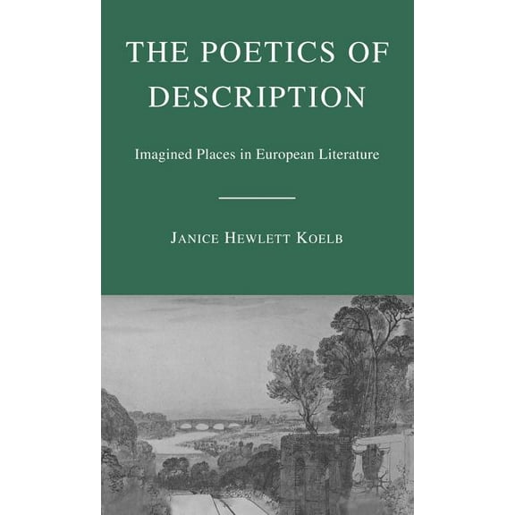 The Poetics of Description: Imagined Places in European Literature, (Hardcover)